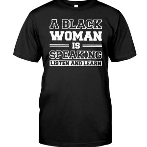 A black woman is speaking listen and learn shirt