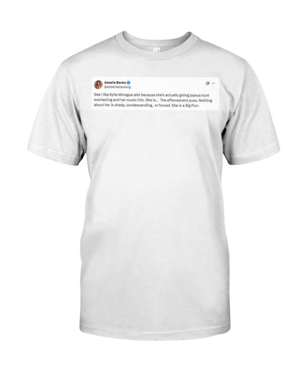 Azealia Banks Tweet See I like Kylie Minogue alot shirt
