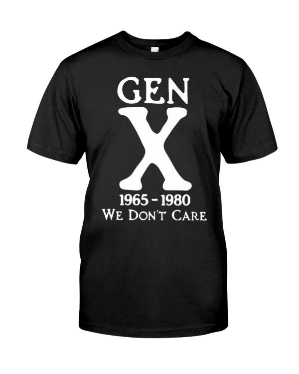 Gen X 1965-1980 We Don't Care shirt