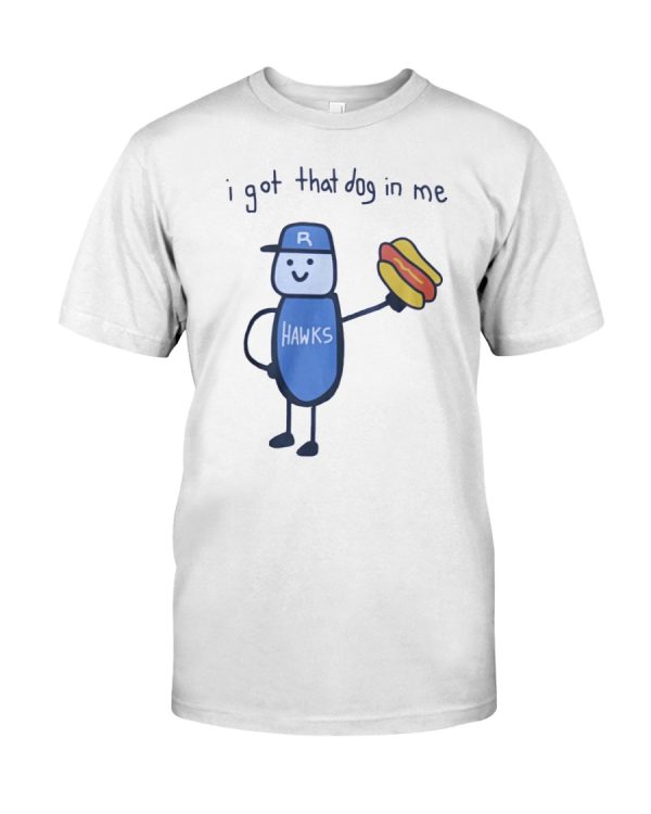 Hawks I got that dog in me shirt