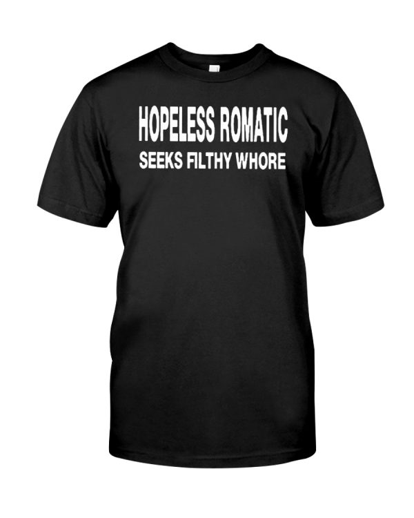 Hopeless romantic seeks filthy whore shirt