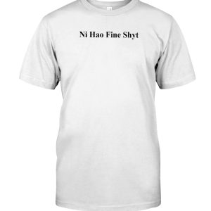 Ni Hao Fine Shyt shirt