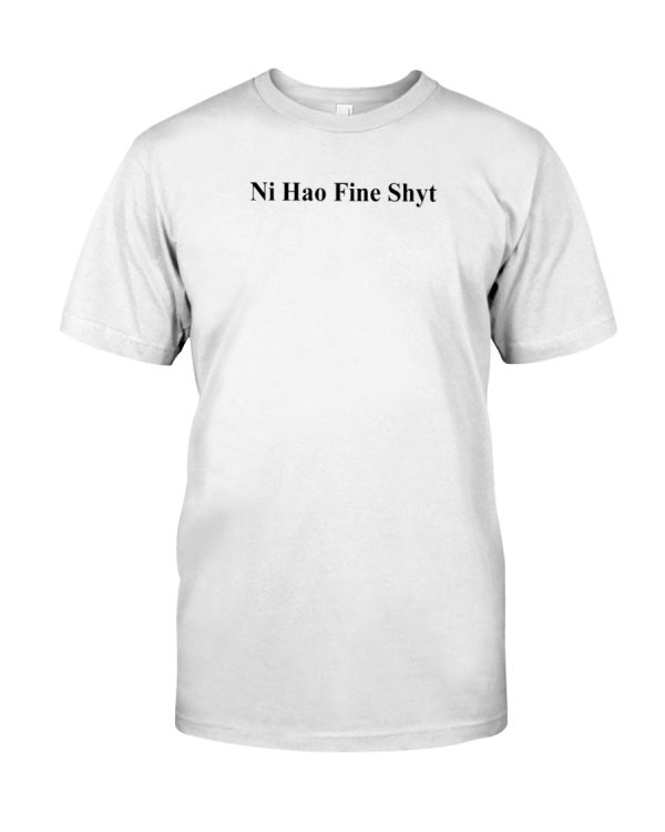 Ni Hao Fine Shyt shirt