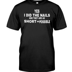 Yes I did the nails and they are as short as possible shirt