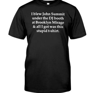 I blew John Summit under the DJ booth at Brooklyn Mirage and all I got was this stupid t-shirt