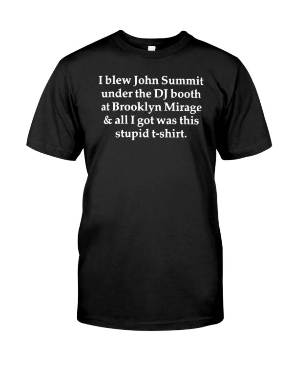 I blew John Summit under the DJ booth at Brooklyn Mirage and all I got was this stupid t-shirt