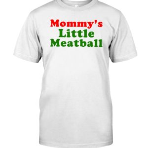 Mommy's little meatball shirt