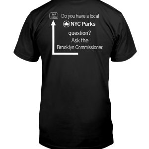 Do you have a local NYC Parks question ask the Brooklyn Commissioner shirt