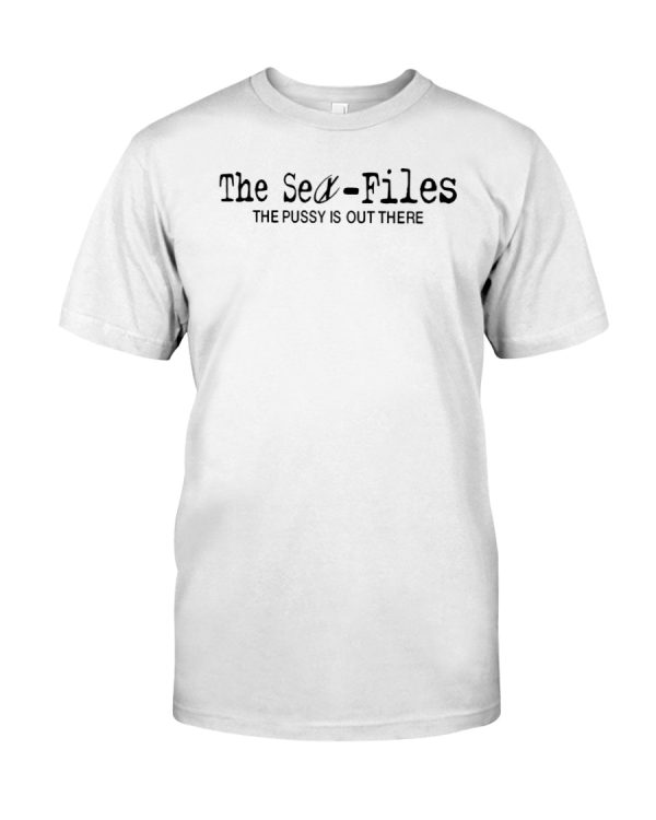 The sex files the pussy is out there shirt