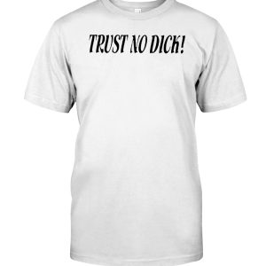 Trust no dick shirt